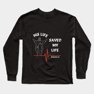 His life saved my life- Romans 5:8 Long Sleeve T-Shirt